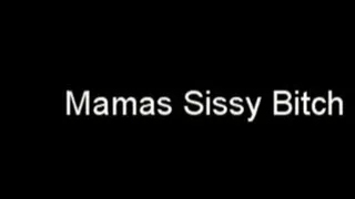 Mamas Sissy Bitch Part 1