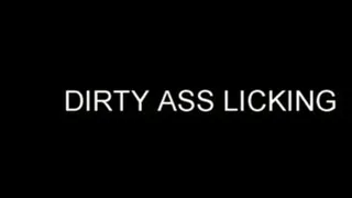 DIRTY ASS LICKER