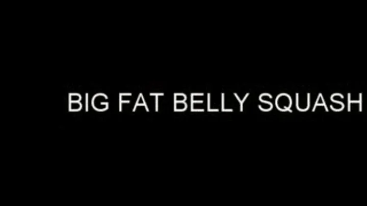BIG FAT BELLY SQUASH/CRUSH