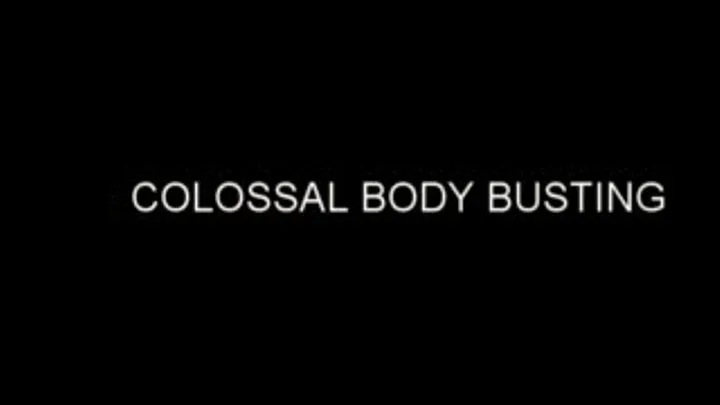 COLOSSAL BODY BUSTING