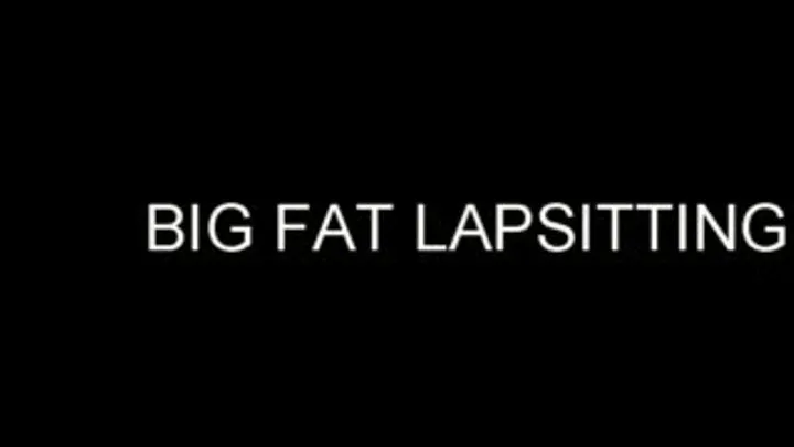 BIG FAT LAPSITTING