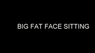 BIG FAT FACE SITTING