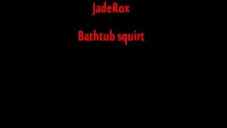 JadeRox Squirt fun!