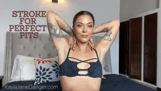 Stroke for my perfect pits