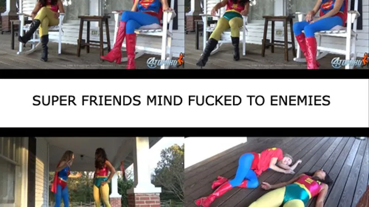 SUPER FRIENDS MIND FUCKED TO ENEMIES