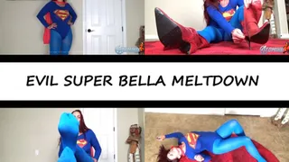 EVIL SUPER BELLA MELTDOWN