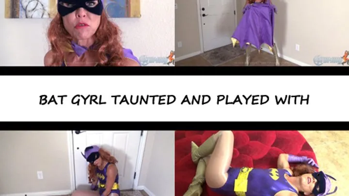 BATGYRL TAUNTED AND PLAYED WITH