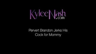 Pervert Brandon Jerks His Cock For Step Mom