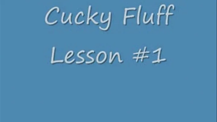 Cucky Lesson 1 Fluffing