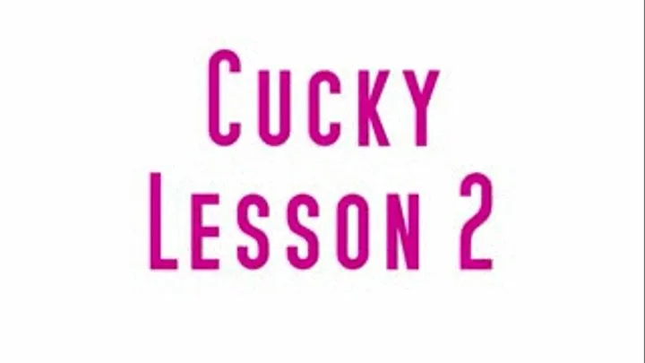 Cucky Lesson 2