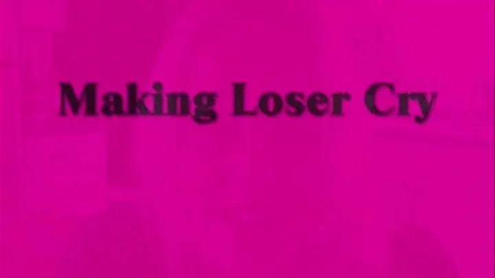 Making Loser Cry