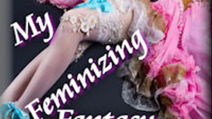 My Feminizing Fantasy