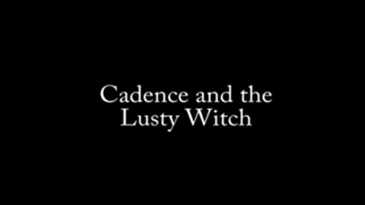 Cadence and the Lusty Witch ( /Mobile)