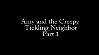 Amy's Creepy Tickling Neighbor, Part 1