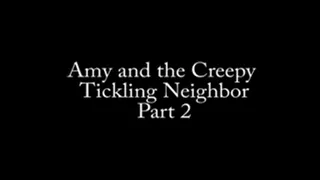 Amy's Creepy Tickling Neighbor, Part 2