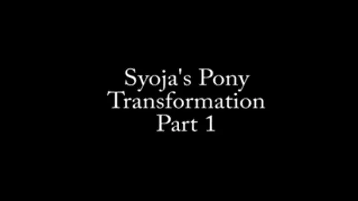 Syoja's Pony Transformation, Part 1