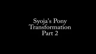 Syoja's Pony Transformation, Part 2