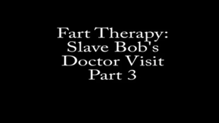 Fart Therapy: Slave Bob's Doctor Visit, Part 3