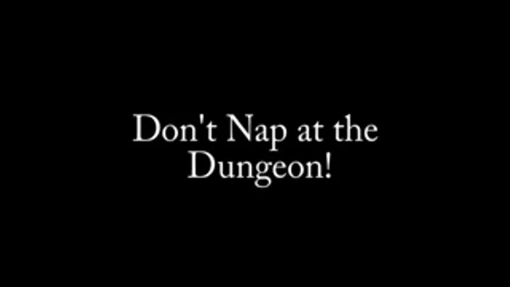 Don't Nap at the Dungeon!