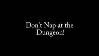 Don't Nap at the Dungeon!