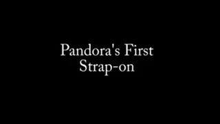 Pandora's First Strap-on, Part 1