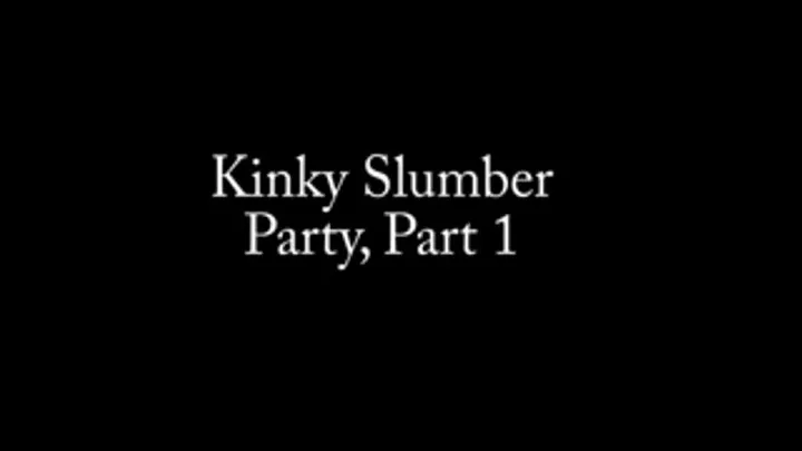 Kinky Slumber Party, Part 1