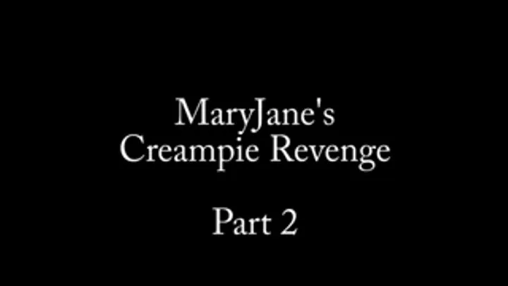 Maryjane's Creampie Revenge, 2