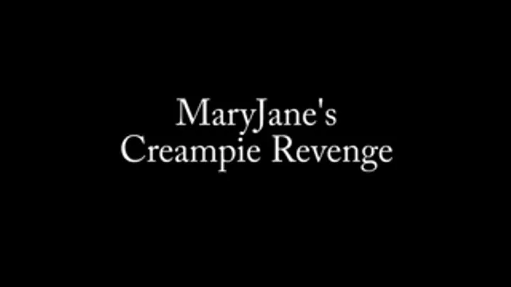 Maryjane's Creampie Revenge-complete movie