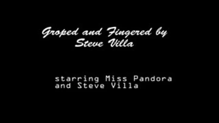 Miss Pandora Gets Fingered and Groped by Steve Villa