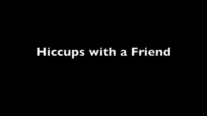 Hiccups with a Friend