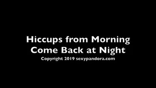 Hiccups from Morning Come Back at Night