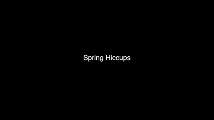 Spring Hiccups