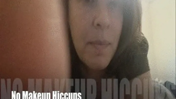 No Makeup Hiccups 1 (low-res