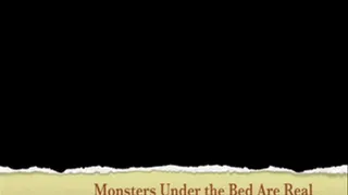 There Really ARE Monsters Under the Bed!