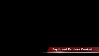 Fayth and Pandora Get Cooked