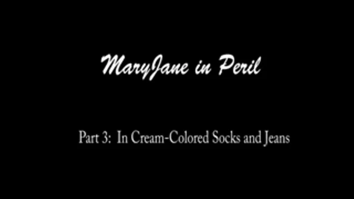 MaryJane Foxx in Peril! Part 3: Cream Colored Socks and Jeans