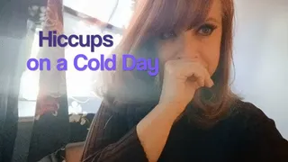 Cold Day Hiccups