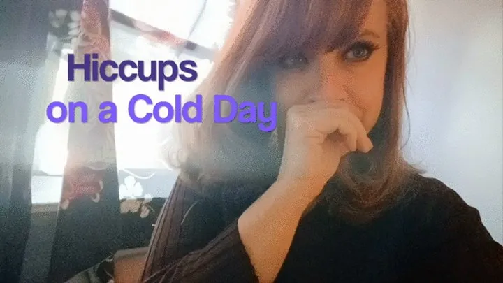 Cold Day Hiccups