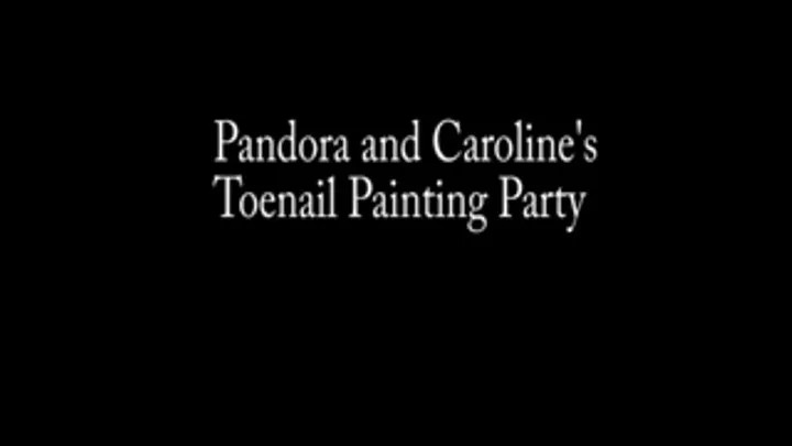 Pandora and Caroline's Toenail Painting Party