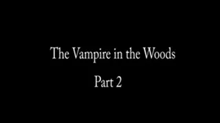 Vampire In the Woods; Part 2