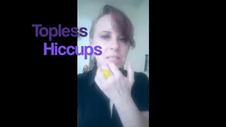 Topless Hiccups