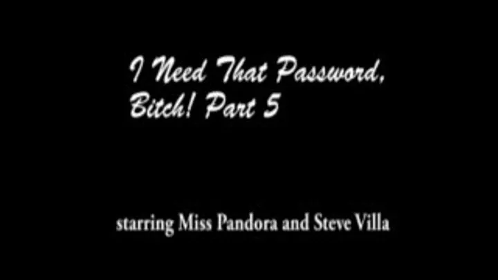 I Need That Password, Bitch! Part 5 (. )