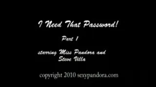 I Need That Password, B*tch! Part 1