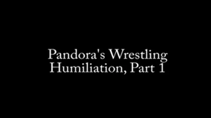 Pandora's Wrestling Humiliation, Part 1