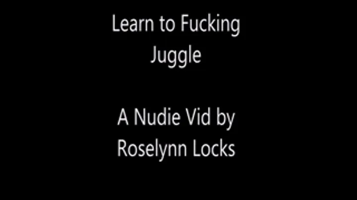 Nude Juggling Lesson #1: Learn to Fucking Juggle