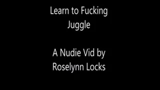 Nude Juggling Lesson #1: Learn to Fucking Juggle