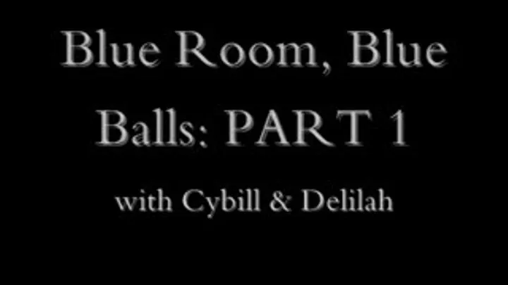 Blue Room, Blue Balls: PART 1