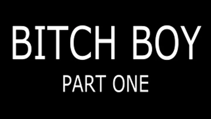 Bitch Boy - Part One