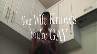 Your Wife Knows You're Gay! - HD