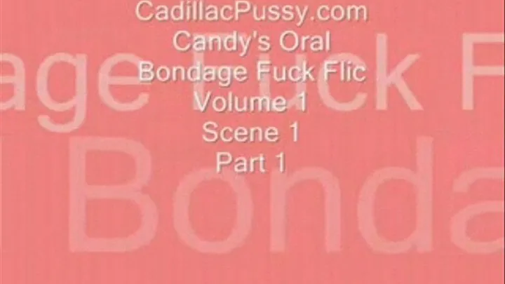 Candy's Oral Bondage Fuck Flic Vol 1 Scene 1 Part 1